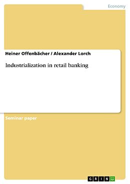 eBook (pdf) Industrialization in retail banking de Heiner Offenbächer, Alexander Lorch