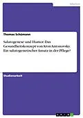 E-Book (epub) Das Gesundheitskonzept von A. Antonovsky - Zur Bedeutung der Salutogenese für die Gesundheitswissenschaft Unterthema: Humor in der Pflege. Ein salutogenetischer Ansatz? von Thomas Schümann