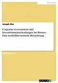 E-Book (pdf) Corporate Government und Investitionsentscheidungen bei Börsen - Eine modelltheoretische Betrachtung von Joseph Cho