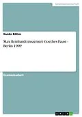 E-Book (epub) Max Reinhardt inszeniert Goethes Faust - Berlin 1909 von Guido Böhm