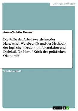 E-Book (epub) Bedeutung der Grundprämissen der Arbeitswertlehre, des Marxschen Wertbegriffs und der Methodik der logischen Deduktion, Abstraktion und Dialektik für Marx' 'Kritik der politischen Ökonomie' von Anne-Christin Sievers