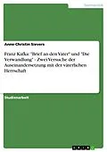 E-Book (epub) Franz Kafka: "Brief an den Vater" und "Die Verwandlung" - Zwei Versuche der Auseinandersetzung mit der väterlichen Herrschaft von Anne-Christin Sievers