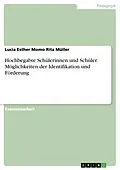 E-Book (epub) Hochbegabte Schülerinnen und Schüler: Möglichkeiten der Identifikation und Förderung von Lucia Esther Momo Rita Müller