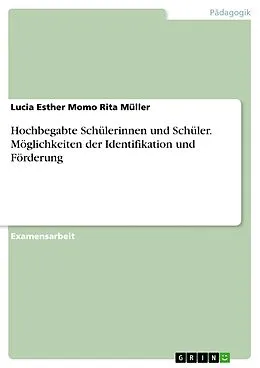 E-Book (epub) Hochbegabte Schülerinnen und Schüler: Möglichkeiten der Identifikation und Förderung von Lucia Esther Momo Rita Müller