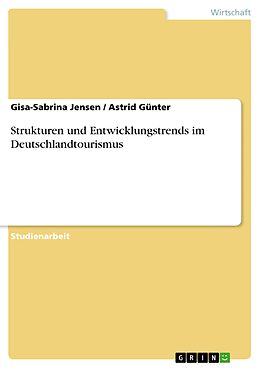 E-Book (pdf) Strukturen und Entwicklungstrends im Deutschlandtourismus von Gisa-Sabrina Jensen, Astrid Günter