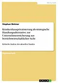 E-Book (pdf) Krankenhausprivatisierung als strategische Handlungsalternative zur Unternehmenssicherung aus betriebswirtschaftlicher Sicht - Kritische Analyse des aktuellen Standes von Stephan Wehner