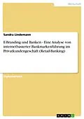 E-Book (epub) E-Branding und Banken - Eine Analyse von internetbasierter Bankmarkenführung im Privatkundengeschäft (Retail-Banking) von Sandra Lindemann