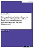 E-Book (pdf) Lebensqualität von Heimbewohnern mit psychischen Störungen - Wie wird sie beeinflusst vom Paradigma der ganzheitlichen Pflege und dem Pflegeprozess? von Bernhard Fleer