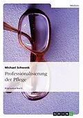 E-Book (epub) Professionalisierung der Pflege von Michael Schwenk