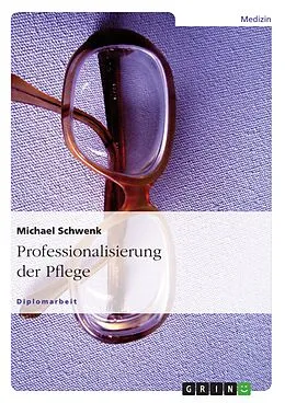 E-Book (epub) Professionalisierung der Pflege von Michael Schwenk