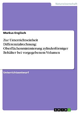 E-Book (epub) Zur Unterrichtseinheit Differenzialrechnung: Oberflächenminimierung zylinderförmiger Behälter bei vorgegebenem Volumen von Markus Englisch