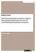 E-Book (pdf) Does international law recognise a right of humanitarian intervention in cases of overwhelming humanitarian necessity? von Gabriel Vockel