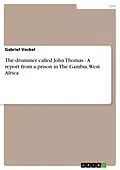 E-Book (epub) The drummer called John Thomas - A report from a prison in The Gambia, West Africa von Gabriel Vockel