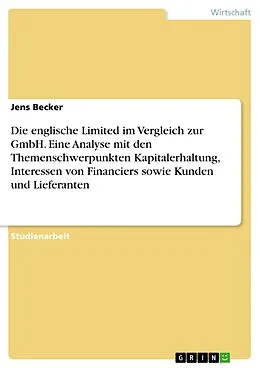 E-Book (epub) Die englische Limited im Vergleich zur GmbH. Eine Analyse mit den Themenschwerpunkten Kapitalerhaltung, Interessen von Financiers sowie Kunden und Lieferanten von Jens Becker