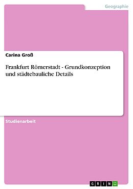 E-Book (pdf) Frankfurt Römerstadt - Grundkonzeption und städtebauliche Details von Carina Groß