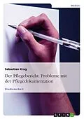 E-Book (pdf) Probleme mit der Pflegedokumentation: Der Pflegebericht von Sebastian Krug