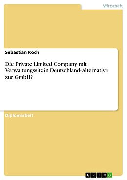 E-Book (pdf) Die Private Limited Company mit Verwaltungssitz in Deutschland- Alternative zur GmbH? von Sebastian Koch