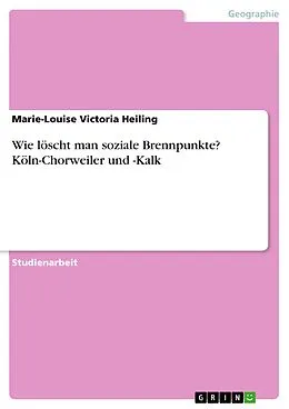 E-Book (pdf) Wie löscht man soziale Brennpunkte? Köln-Chorweiler und -Kalk von Marie-Louise Victoria Heiling