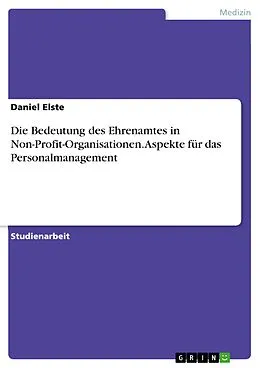 E-Book (epub) Die Bedeutung des Ehrenamtes in Non-Profit-Organisationen - Aspekte für das Personalmanagement von Daniel Elste