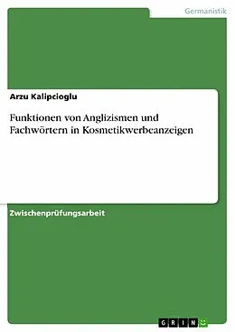 E-Book (pdf) Funktionen von Anglizismen und Fachwörtern in Kosmetikwerbeanzeigen von Arzu Kalipcioglu
