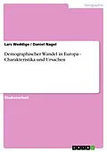 E-Book (epub) Demographischer Wandel in Europa - Charakteristika und Ursachen von Lars Weddige, Daniel Nagel