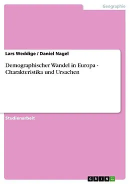 E-Book (epub) Demographischer Wandel in Europa - Charakteristika und Ursachen von Lars Weddige, Daniel Nagel