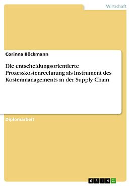 E-Book (pdf) Die entscheidungsorientierte Prozesskostenrechnung als Instrument des Kostenmanagements in der Supply Chain von Corinna Böckmann
