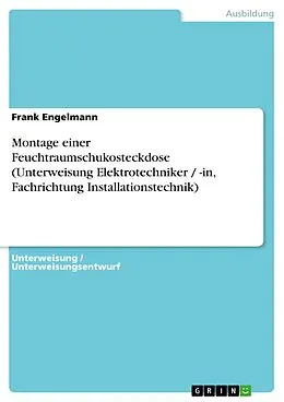 E-Book (pdf) Montage einer Feuchtraumschukosteckdose (Unterweisung Elektrotechniker / -in, Fachrichtung Installationstechnik) von Frank Engelmann