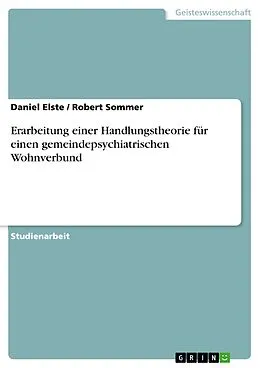 E-Book (pdf) Erarbeitung einer Handlungstheorie für einen gemeindepsychiatrischen Wohnverbund von Daniel Elste, Robert Sommer