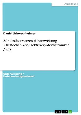 Kartonierter Einband Zündtrafo ersetzen (Unterweisung Kfz-Mechaniker, -Elektriker, -Mechatroniker / -in) von Daniel Schwechheimer