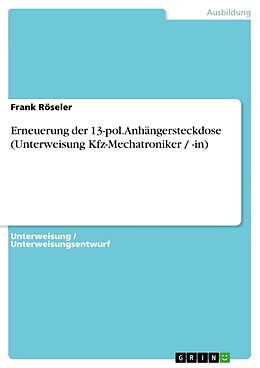 Kartonierter Einband Erneuerung der 13-pol. Anhängersteckdose (Unterweisung Kfz-Mechatroniker / -in) von Frank Röseler