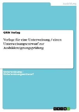 Kartonierter Einband Vorlage für eine Unterweisung / einen Unterweisungsentwurf zur Ausbildereignungsprüfung von GRIN Verlag
