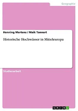 E-Book (epub) Historische Hochwässer in Mitteleuropa von Henning Mertens, Maik Tannert