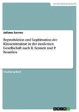 E-Book (pdf) Reproduktion und Legitimation der Klassenstruktur in der modernen Gesellschaft nach R. Sennett und P. Bourdieu von Juliane Sarnes