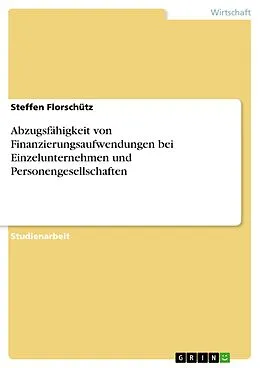 E-Book (epub) Abzugsfähigkeit von Finanzierungsaufwendungen bei Einzelunternehmen und Personengesellschaften von Steffen Florschütz