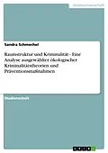 E-Book (epub) Raumstruktur und Kriminalität - Eine Analyse ausgewählter ökologischer Kriminalitätstheorien und Präventionsmaßnahmen von Sandra Schmechel