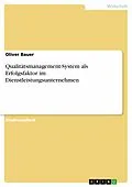 E-Book (epub) Qualitätsmanagement-System als Erfolgsfaktor im Dienstleistungsunternehmen von Oliver Bauer