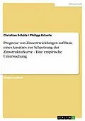 E-Book (pdf) Prognose von Zinsentwicklungen auf Basis eines Ansatzes zur Schaetzung der Zinsstrukturkurve - Eine empirische Untersuchung von Christian Schütz, Philipp Eckerle