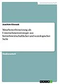 E-Book (epub) Mitarbeiterfreisetzung als Unternehmensstrategie aus betriebswirtschaftlicher und soziologischer Sicht von Joachim Klossek