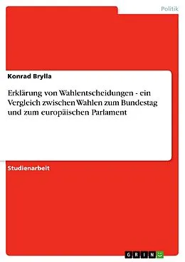 E-Book (epub) Erklärung von Wahlentscheidungen - ein Vergleich zwischen Wahlen zum Bundestag und zum europäischen Parlament von Konrad Brylla