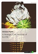 eBook (pdf) A Strategic Case Analysis of Ice-Fili de Christian Vögtlin