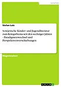 E-Book (pdf) Sowjetische Kinder- und Jugendliteratur zum Kriegsthema seit den sechziger Jahren - Paradigmenwechsel und Perspektivenverschiebungen von Stefan Lutz