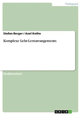 E-Book (pdf) Komplexe Lehr-Lernarrangements von Stefan Berger, Axel Kothe