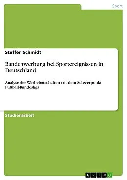 E-Book (epub) Bandenwerbung bei Sportereignissen in Deutschland - Analyse der Werbebotschaften mit dem Schwerpunkt Fußball-Bundesliga von Steffen Schmidt