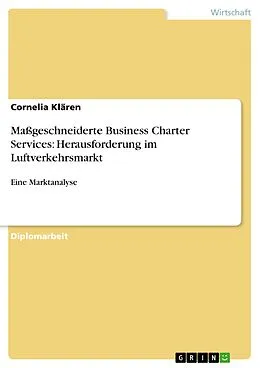 E-Book (pdf) Maßgeschneiderte Business Charter Services als Herausforderung im Luftverkehrsmarkt von Cornelia Klären