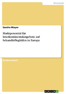 E-Book (pdf) Marktpotential für Interkontinentalangebote auf Sekundärflughäfen in Europa von Sascha Mayer