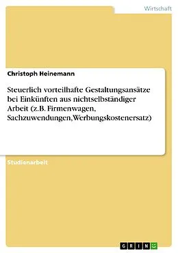 E-Book (pdf) Steuerlich vorteilhafte Gestaltungsansätze bei Einkünften aus nichtselbständiger Arbeit (z.B. Firmenwagen, Sachzuwendungen, Werbungskostenersatz) von Christoph Heinemann