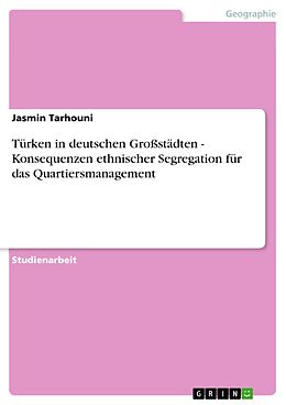 E-Book (pdf) Türken in deutschen Großstädten - Konsequenzen ethnischer Segregation für das Quartiersmanagement von Jasmin Tarhouni