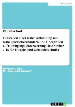 E-Book (pdf) Herstellen einer Kabelverbindung mit Kabelquetschverbindern und Überprüfen auf Durchgang (Unterweisung Elektroniker / -in für Energie- und Gebäudetechnik) von Christina Trost