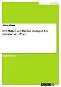 E-Book (pdf) Der Mythos von Daphne und Apoll bei Garcilaso de la Vega von Alice Ahlers
